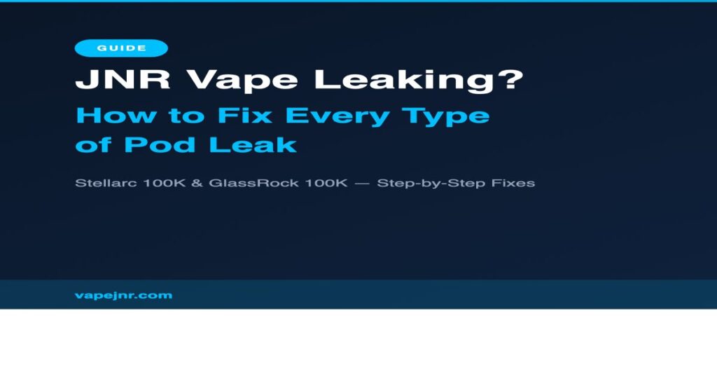 JNR vape leaking fix guide - how to fix pod leaks on Stellarc and GlassRock