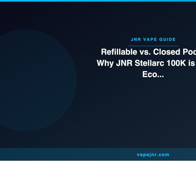 Refillable vs. Closed Pods: Why JNR Stellarc 100K is the Eco-Friendly Winner Over Geek Bar CLIO - JNR Vape