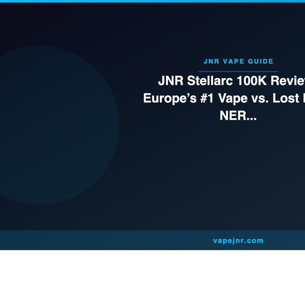 JNR Stellarc 100K Review: Europe’s #1 Vape vs. Lost Mary NERA & Foger Switch Pro (2026 Showdown) - JNR Vape